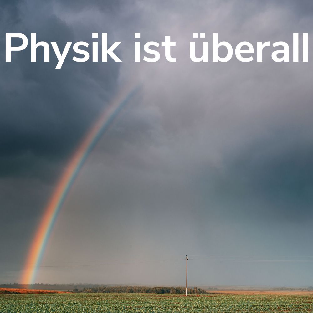 Regenbogen mit Aufschrift "Physik ist Überall"